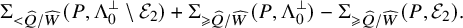 StartLayout 1st Row normal upper Sigma Subscript less than ModifyingAbove upper Q With caret divided by ModifyingAbove upper W With caret Baseline left parenthesis upper P comma normal upper Lamda 0 Superscript up tack Baseline minus script upper E 2 right parenthesis plus normal upper Sigma Subscript greater than or slanted equals ModifyingAbove upper Q With caret divided by ModifyingAbove upper W With caret Baseline left parenthesis upper P comma normal upper Lamda 0 Superscript up tack Baseline right parenthesis minus normal upper Sigma Subscript greater than or slanted equals ModifyingAbove upper Q With caret divided by ModifyingAbove upper W With caret Baseline left parenthesis upper P comma script upper E 2 right parenthesis period EndLayout