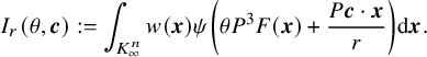 upper I Subscript r Baseline left parenthesis theta comma bold italic c right parenthesis colon equals integral Underscript upper K Subscript infinity Superscript n Baseline Endscripts w left parenthesis bold italic x right parenthesis psi left parenthesis theta upper P cubed upper F left parenthesis bold italic x right parenthesis plus StartFraction upper P bold italic c dot bold italic x Over r EndFraction right parenthesis d bold italic x period