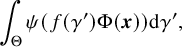 integral Underscript normal upper Theta Endscripts psi left parenthesis f left parenthesis gamma Superscript prime Baseline right parenthesis normal upper Phi left parenthesis bold italic x right parenthesis right parenthesis d gamma Superscript prime Baseline comma