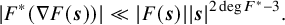StartLayout 1st Row StartAbsoluteValue upper F Superscript asterisk Baseline left parenthesis nabla upper F left parenthesis bold italic s right parenthesis right parenthesis EndAbsoluteValue much less than StartAbsoluteValue upper F left parenthesis bold italic s right parenthesis EndAbsoluteValue StartAbsoluteValue bold italic s EndAbsoluteValue Superscript 2 degree upper F Super Superscript asterisk Superscript minus 3 Baseline period EndLayout