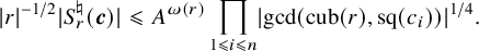 StartAbsoluteValue r EndAbsoluteValue Superscript negative 1 divided by 2 Baseline StartAbsoluteValue upper S Subscript r Superscript normal natural Baseline left parenthesis bold italic c right parenthesis EndAbsoluteValue less than or slanted equals upper A Superscript omega left parenthesis r right parenthesis Baseline product Underscript 1 less than or slanted equals i less than or slanted equals n Endscripts StartAbsoluteValue gcd left parenthesis cub left parenthesis r right parenthesis comma sq left parenthesis c Subscript i Baseline right parenthesis right parenthesis EndAbsoluteValue Superscript 1 divided by 4 Baseline period