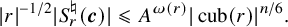 StartAbsoluteValue r EndAbsoluteValue Superscript negative 1 divided by 2 Baseline StartAbsoluteValue upper S Subscript r Superscript normal natural Baseline left parenthesis bold italic c right parenthesis EndAbsoluteValue less than or slanted equals upper A Superscript omega left parenthesis r right parenthesis Baseline StartAbsoluteValue cub left parenthesis r right parenthesis EndAbsoluteValue Superscript n divided by 6 Baseline period