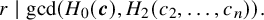 StartLayout 1st Row r vertical bar gcd left parenthesis upper H 0 left parenthesis bold italic c right parenthesis comma upper H 2 left parenthesis c 2 comma ellipsis comma c Subscript n Baseline right parenthesis right parenthesis period EndLayout