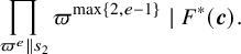 product Underscript pi Superscript e Baseline parallel to s 2 Endscripts pi Superscript max left brace 2 comma e minus 1 right brace Baseline vertical bar upper F Superscript asterisk Baseline left parenthesis bold italic c right parenthesis period