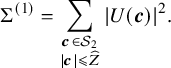 normal upper Sigma Superscript left parenthesis 1 right parenthesis Baseline equals sigma summation Underscript StartLayout 1st Row bold italic c element of script upper S 2 2nd Row StartAbsoluteValue bold italic c EndAbsoluteValue less than or slanted equals ModifyingAbove upper Z With caret EndLayout Endscripts StartAbsoluteValue upper U left parenthesis bold italic c right parenthesis EndAbsoluteValue squared period