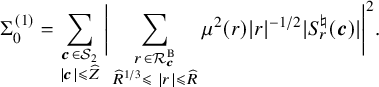 normal upper Sigma 0 Superscript left parenthesis 1 right parenthesis Baseline equals sigma summation Underscript StartLayout 1st Row bold italic c element of script upper S 2 2nd Row StartAbsoluteValue bold italic c EndAbsoluteValue less than or slanted equals ModifyingAbove upper Z With caret EndLayout Endscripts StartAbsoluteValue sigma summation Underscript StartLayout 1st Row r element of script upper R Subscript bold italic c Superscript upper B Baseline 2nd Row ModifyingAbove upper R With caret Superscript 1 divided by 3 Baseline less than or slanted equals StartAbsoluteValue r EndAbsoluteValue less than or slanted equals ModifyingAbove upper R With caret EndLayout Endscripts mu squared left parenthesis r right parenthesis EndAbsoluteValue r vertical bar Superscript negative 1 divided by 2 Baseline StartAbsoluteValue upper S Subscript r Superscript normal natural Baseline left parenthesis bold italic c right parenthesis EndAbsoluteValue vertical bar Superscript 2 Baseline period