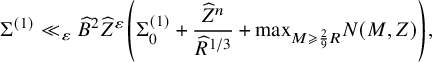 normal upper Sigma Superscript left parenthesis 1 right parenthesis Baseline much less than Subscript epsilon Baseline ModifyingAbove upper B With caret squared ModifyingAbove upper Z With caret Superscript epsilon Baseline left parenthesis normal upper Sigma 0 Superscript left parenthesis 1 right parenthesis Baseline plus StartFraction ModifyingAbove upper Z With caret Superscript n Baseline Over ModifyingAbove upper R With caret Superscript 1 divided by 3 Baseline EndFraction plus max Subscript upper M greater than or slanted equals two ninths upper R Baseline upper N left parenthesis upper M comma upper Z right parenthesis right parenthesis comma