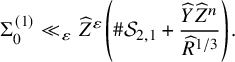StartLayout 1st Row normal upper Sigma 0 Superscript left parenthesis 1 right parenthesis Baseline much less than Subscript epsilon Baseline ModifyingAbove upper Z With caret Superscript epsilon Baseline left parenthesis number sign script upper S Subscript 2 comma 1 Baseline plus StartFraction ModifyingAbove upper Y With caret ModifyingAbove upper Z With caret Superscript n Baseline Over ModifyingAbove upper R With caret Superscript 1 divided by 3 Baseline EndFraction right parenthesis period EndLayout
