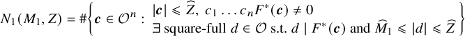 StartLayout 1st Row upper N 1 left parenthesis upper M 1 comma upper Z right parenthesis equals number sign StartSet bold italic c element of script upper O Superscript n Baseline colon StartLayout 1st Row StartAbsoluteValue bold italic c EndAbsoluteValue less than or slanted equals ModifyingAbove upper Z With caret comma c 1 ellipsis c Subscript n Baseline upper F Superscript asterisk Baseline left parenthesis bold italic c right parenthesis not equals 0 2nd Row there exists square minus full d element of script upper O s period t period d vertical bar upper F Superscript asterisk Baseline left parenthesis bold italic c right parenthesis and ModifyingAbove upper M With caret Subscript 1 Baseline less than or slanted equals StartAbsoluteValue d EndAbsoluteValue less than or slanted equals ModifyingAbove upper Z With caret EndLayout EndSet EndLayout