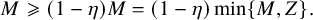 upper M greater than or slanted equals left parenthesis 1 minus eta right parenthesis upper M equals left parenthesis 1 minus eta right parenthesis min left brace upper M comma upper Z right brace period