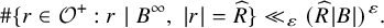 number sign left brace r element of script upper O Superscript plus Baseline colon r vertical bar upper B Superscript infinity Baseline comma StartAbsoluteValue r EndAbsoluteValue equals ModifyingAbove upper R With caret right brace much less than Subscript epsilon Baseline left parenthesis ModifyingAbove upper R With caret StartAbsoluteValue upper B EndAbsoluteValue right parenthesis Superscript epsilon Baseline period