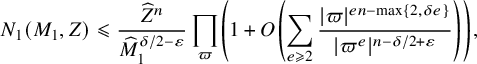 upper N 1 left parenthesis upper M 1 comma upper Z right parenthesis less than or slanted equals StartFraction ModifyingAbove upper Z With caret Superscript n Baseline Over ModifyingAbove upper M With caret Subscript 1 Superscript delta divided by 2 minus epsilon Baseline EndFraction product Underscript pi Endscripts left parenthesis 1 plus upper O left parenthesis sigma summation Underscript e greater than or slanted equals 2 Endscripts StartFraction StartAbsoluteValue pi EndAbsoluteValue Superscript e n minus max left brace 2 comma delta e right brace Baseline Over StartAbsoluteValue pi Superscript e Baseline EndAbsoluteValue Superscript n minus delta divided by 2 plus epsilon Baseline EndFraction right parenthesis right parenthesis comma