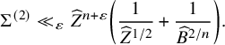 normal upper Sigma Superscript left parenthesis 2 right parenthesis Baseline much less than Subscript epsilon Baseline ModifyingAbove upper Z With caret Superscript n plus epsilon Baseline left parenthesis StartFraction 1 Over ModifyingAbove upper Z With caret Superscript 1 divided by 2 Baseline EndFraction plus StartFraction 1 Over ModifyingAbove upper B With caret Superscript 2 divided by n Baseline EndFraction right parenthesis period