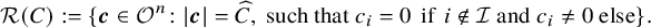script upper R left parenthesis upper C right parenthesis colon equals left brace bold italic c element of script upper O Superscript n Baseline colon StartAbsoluteValue bold italic c EndAbsoluteValue equals ModifyingAbove upper C With caret comma such that c Subscript i Baseline equals 0 if i not an element of script upper I and c Subscript i Baseline not equals 0 else right brace period