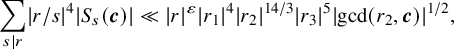 sigma summation Underscript s vertical bar r Endscripts StartAbsoluteValue r divided by s EndAbsoluteValue Superscript 4 Baseline StartAbsoluteValue upper S Subscript s Baseline left parenthesis bold italic c right parenthesis EndAbsoluteValue much less than StartAbsoluteValue r EndAbsoluteValue Superscript epsilon Baseline StartAbsoluteValue r 1 EndAbsoluteValue Superscript 4 Baseline StartAbsoluteValue r 2 EndAbsoluteValue Superscript 14 divided by 3 Baseline StartAbsoluteValue r 3 EndAbsoluteValue Superscript 5 Baseline StartAbsoluteValue gcd left parenthesis r 2 comma bold italic c right parenthesis EndAbsoluteValue Superscript 1 divided by 2 Baseline comma