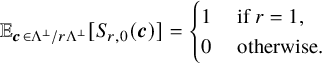 double struck upper E Subscript bold italic c element of normal upper Lamda Sub Superscript up tack Subscript divided by r normal upper Lamda Sub Superscript up tack Baseline left bracket upper S Subscript r comma 0 Baseline left parenthesis bold italic c right parenthesis right bracket equals StartLayout Enlarged left brace 1st Row 1st Column 1 2nd Column if r equals 1 comma 2nd Row 1st Column 0 2nd Column otherwise period EndLayout