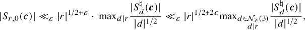 StartLayout 1st Row StartAbsoluteValue upper S Subscript r comma 0 Baseline left parenthesis bold italic c right parenthesis EndAbsoluteValue much less than Subscript epsilon Baseline StartAbsoluteValue r EndAbsoluteValue Superscript 1 divided by 2 plus epsilon Baseline dot max Subscript d vertical bar r Baseline StartFraction StartAbsoluteValue upper S Subscript d Superscript normal natural Baseline left parenthesis bold italic c right parenthesis EndAbsoluteValue Over StartAbsoluteValue d EndAbsoluteValue Superscript 1 divided by 2 Baseline EndFraction much less than Subscript epsilon Baseline StartAbsoluteValue r EndAbsoluteValue Superscript 1 divided by 2 plus 2 epsilon Baseline max Subscript StartLayout 1st Row d element of script upper N Sub Subscript greater than or slanted equals Subscript left parenthesis 3 right parenthesis 2nd Row d vertical bar r EndLayout Baseline StartFraction StartAbsoluteValue upper S Subscript d Superscript normal natural Baseline left parenthesis bold italic c right parenthesis EndAbsoluteValue Over StartAbsoluteValue d EndAbsoluteValue Superscript 1 divided by 2 Baseline EndFraction comma EndLayout