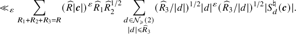 much less than Subscript epsilon Baseline sigma summation Underscript upper R 1 plus upper R 2 plus upper R 3 equals upper R Endscripts left parenthesis ModifyingAbove upper R With caret StartAbsoluteValue bold italic c EndAbsoluteValue right parenthesis Superscript epsilon Baseline ModifyingAbove upper R With caret Subscript 1 Baseline ModifyingAbove upper R With caret Subscript 2 Superscript 1 divided by 2 Baseline sigma summation Underscript StartLayout 1st Row d element of script upper N Subscript greater than or slanted equals Baseline left parenthesis 2 right parenthesis 2nd Row StartAbsoluteValue d EndAbsoluteValue less than or slanted equals ModifyingAbove upper R With caret Subscript 3 Baseline EndLayout Endscripts left parenthesis ModifyingAbove upper R With caret Subscript 3 Baseline divided by StartAbsoluteValue d EndAbsoluteValue right parenthesis Superscript 1 divided by 2 Baseline StartAbsoluteValue d EndAbsoluteValue Superscript epsilon Baseline left parenthesis ModifyingAbove upper R With caret Subscript 3 Baseline divided by StartAbsoluteValue d EndAbsoluteValue right parenthesis Superscript 1 divided by 2 Baseline StartAbsoluteValue upper S Subscript d Superscript normal natural Baseline left parenthesis bold italic c right parenthesis EndAbsoluteValue period