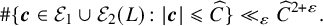 StartLayout 1st Row number sign StartSet bold italic c element of script upper E 1 union script upper E 2 left parenthesis upper L right parenthesis colon StartAbsoluteValue bold italic c EndAbsoluteValue less than or slanted equals ModifyingAbove upper C With caret EndSet much less than Subscript epsilon Baseline ModifyingAbove upper C With caret Superscript 2 plus epsilon Baseline period EndLayout