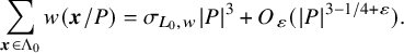 sigma summation Underscript bold italic x element of normal upper Lamda 0 Endscripts w left parenthesis bold italic x divided by upper P right parenthesis equals sigma Subscript upper L 0 comma w Baseline StartAbsoluteValue upper P EndAbsoluteValue cubed plus upper O Subscript epsilon Baseline left parenthesis StartAbsoluteValue upper P EndAbsoluteValue Superscript 3 minus 1 divided by 4 plus epsilon Baseline right parenthesis period