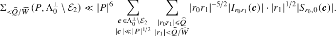 normal upper Sigma Subscript less than ModifyingAbove upper Q With caret divided by ModifyingAbove upper W With caret Baseline left parenthesis upper P comma normal upper Lamda 0 Superscript up tack Baseline minus script upper E 2 right parenthesis much less than StartAbsoluteValue upper P EndAbsoluteValue Superscript 6 Baseline sigma summation Underscript StartLayout 1st Row bold italic c element of normal upper Lamda 0 Superscript up tack Baseline minus script upper E 2 2nd Row StartAbsoluteValue bold italic c EndAbsoluteValue much less than StartAbsoluteValue upper P EndAbsoluteValue Superscript 1 divided by 2 Baseline EndLayout Endscripts sigma summation Underscript StartLayout 1st Row StartAbsoluteValue r 0 r 1 EndAbsoluteValue less than or slanted equals ModifyingAbove upper Q With caret 2nd Row StartAbsoluteValue r 1 EndAbsoluteValue less than ModifyingAbove upper Q With caret divided by ModifyingAbove upper W With caret EndLayout Endscripts StartAbsoluteValue r 0 r 1 EndAbsoluteValue Superscript negative 5 divided by 2 Baseline StartAbsoluteValue upper I Subscript r 0 r 1 Baseline left parenthesis bold italic c right parenthesis EndAbsoluteValue dot StartAbsoluteValue r 1 EndAbsoluteValue Superscript 1 divided by 2 Baseline StartAbsoluteValue upper S Subscript r 0 comma 0 Baseline left parenthesis bold italic c right parenthesis EndAbsoluteValue period