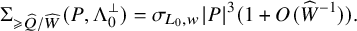 normal upper Sigma Subscript greater than or slanted equals ModifyingAbove upper Q With caret divided by ModifyingAbove upper W With caret Baseline left parenthesis upper P comma normal upper Lamda 0 Superscript up tack Baseline right parenthesis equals sigma Subscript upper L 0 comma w Baseline StartAbsoluteValue upper P EndAbsoluteValue cubed left parenthesis 1 plus upper O left parenthesis ModifyingAbove upper W With caret Superscript negative 1 Baseline right parenthesis right parenthesis period
