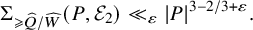normal upper Sigma Subscript greater than or slanted equals ModifyingAbove upper Q With caret divided by ModifyingAbove upper W With caret Baseline left parenthesis upper P comma script upper E 2 right parenthesis much less than Subscript epsilon Baseline StartAbsoluteValue upper P EndAbsoluteValue Superscript 3 minus 2 divided by 3 plus epsilon Baseline period