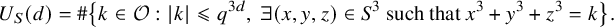 upper U Subscript upper S Baseline left parenthesis d right parenthesis equals number sign left brace k element of script upper O colon StartAbsoluteValue k EndAbsoluteValue less than or slanted equals q Superscript 3 d Baseline comma there exists left parenthesis x comma y comma z right parenthesis element of upper S cubed such that x cubed plus y cubed plus z cubed equals k right brace period