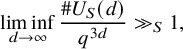 limit inf Underscript d right arrow infinity Endscripts StartFraction number sign upper U Subscript upper S Baseline left parenthesis d right parenthesis Over q Superscript 3 d Baseline EndFraction much greater than Subscript upper S Baseline 1 comma