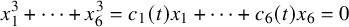 StartLayout 1st Row x 1 cubed plus midline horizontal ellipsis plus x 6 cubed equals c 1 left parenthesis t right parenthesis x 1 plus midline horizontal ellipsis plus c 6 left parenthesis t right parenthesis x 6 equals 0 EndLayout