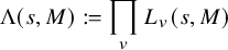 normal upper Lamda left parenthesis s comma upper M right parenthesis colon equals product Underscript v Endscripts upper L Subscript v Baseline left parenthesis s comma upper M right parenthesis