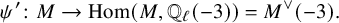 StartLayout 1st Row psi prime colon upper M right arrow hom left parenthesis upper M comma double struck upper Q Subscript script l Baseline left parenthesis negative 3 right parenthesis right parenthesis equals upper M Superscript or Baseline left parenthesis negative 3 right parenthesis period EndLayout