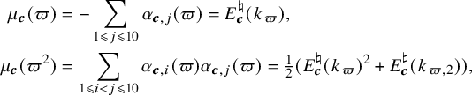 StartLayout 1st Row 1st Column mu Subscript bold italic c Baseline left parenthesis pi right parenthesis 2nd Column equals minus sigma summation Underscript 1 less than or slanted equals j less than or slanted equals 10 Endscripts alpha Subscript bold italic c comma j Baseline left parenthesis pi right parenthesis equals upper E Subscript bold italic c Superscript normal natural Baseline left parenthesis k Subscript pi Baseline right parenthesis comma 2nd Row 1st Column mu Subscript bold italic c Baseline left parenthesis pi squared right parenthesis 2nd Column equals sigma summation Underscript 1 less than or slanted equals i less than j less than or slanted equals 10 Endscripts alpha Subscript bold italic c comma i Baseline left parenthesis pi right parenthesis alpha Subscript bold italic c comma j Baseline left parenthesis pi right parenthesis equals one half left parenthesis upper E Subscript bold italic c Superscript normal natural Baseline left parenthesis k Subscript pi Baseline right parenthesis squared plus upper E Subscript bold italic c Superscript normal natural Baseline left parenthesis k Subscript pi comma 2 Baseline right parenthesis right parenthesis comma EndLayout