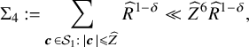 normal upper Sigma 4 colon equals sigma summation Underscript bold italic c element of script upper S 1 colon StartAbsoluteValue bold italic c EndAbsoluteValue less than or slanted equals ModifyingAbove upper Z With caret Endscripts ModifyingAbove upper R With caret Superscript 1 minus delta Baseline much less than ModifyingAbove upper Z With caret Superscript 6 Baseline ModifyingAbove upper R With caret Superscript 1 minus delta Baseline comma