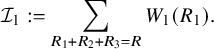 script upper I 1 colon equals sigma summation Underscript upper R 1 plus upper R 2 plus upper R 3 equals upper R Endscripts upper W 1 left parenthesis upper R 1 right parenthesis period