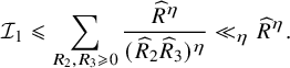 script upper I 1 less than or slanted equals sigma summation Underscript upper R 2 comma upper R 3 greater than or slanted equals 0 Endscripts StartFraction ModifyingAbove upper R With caret Superscript eta Baseline Over left parenthesis ModifyingAbove upper R With caret Subscript 2 Baseline ModifyingAbove upper R With caret Subscript 3 Baseline right parenthesis Superscript eta Baseline EndFraction much less than Subscript eta Baseline ModifyingAbove upper R With caret Superscript eta Baseline period