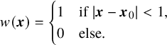 w left parenthesis bold italic x right parenthesis equals StartLayout Enlarged left brace 1st Row 1st Column 1 2nd Column if StartAbsoluteValue bold italic x minus bold italic x 0 EndAbsoluteValue less than 1 comma 2nd Row 1st Column 0 2nd Column else period EndLayout