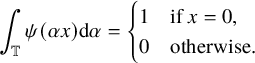 integral Underscript double struck upper T Endscripts psi left parenthesis alpha x right parenthesis d alpha equals StartLayout Enlarged left brace 1st Row 1st Column 1 2nd Column if x equals 0 comma 2nd Row 1st Column 0 2nd Column otherwise period EndLayout