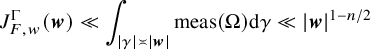 upper J Subscript upper F comma w Superscript normal upper Gamma Baseline left parenthesis bold italic w right parenthesis much less than integral Underscript StartAbsoluteValue gamma EndAbsoluteValue equivalent to StartAbsoluteValue bold italic w EndAbsoluteValue Endscripts meas left parenthesis normal upper Omega right parenthesis d gamma much less than StartAbsoluteValue bold italic w EndAbsoluteValue Superscript 1 minus n divided by 2