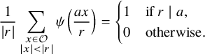 StartFraction 1 Over StartAbsoluteValue r EndAbsoluteValue EndFraction sigma summation Underscript StartLayout 1st Row x element of script upper O 2nd Row StartAbsoluteValue x EndAbsoluteValue less than StartAbsoluteValue r EndAbsoluteValue EndLayout Endscripts psi left parenthesis StartFraction a x Over r EndFraction right parenthesis equals StartLayout Enlarged left brace 1st Row 1st Column 1 2nd Column if r vertical bar a comma 2nd Row 1st Column 0 2nd Column otherwise period EndLayout