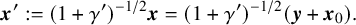 bold italic x prime colon equals left parenthesis 1 plus gamma Superscript prime Baseline right parenthesis Superscript negative 1 divided by 2 Baseline bold italic x equals left parenthesis 1 plus gamma Superscript prime Baseline right parenthesis Superscript negative 1 divided by 2 Baseline left parenthesis bold italic y plus bold italic x 0 right parenthesis period