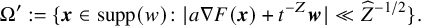 normal upper Omega prime colon equals StartSet bold italic x element of supp left parenthesis w right parenthesis colon StartAbsoluteValue a nabla upper F left parenthesis bold italic x right parenthesis plus t Superscript negative upper Z Baseline bold italic w EndAbsoluteValue much less than ModifyingAbove upper Z With caret Superscript negative 1 divided by 2 Baseline EndSet period