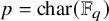 p equals char left parenthesis double struck upper F Subscript q Baseline right parenthesis