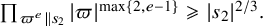 product Underscript pi Superscript e Baseline parallel to s 2 Endscripts StartAbsoluteValue pi EndAbsoluteValue Superscript max left brace 2 comma e minus 1 right brace Baseline greater than or slanted equals StartAbsoluteValue s 2 EndAbsoluteValue Superscript 2 divided by 3 Baseline period