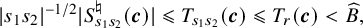StartAbsoluteValue s 1 s 2 EndAbsoluteValue Superscript negative 1 divided by 2 Baseline StartAbsoluteValue upper S Subscript s 1 s 2 Superscript normal natural Baseline left parenthesis bold italic c right parenthesis EndAbsoluteValue less than or slanted equals upper T Subscript s 1 s 2 Baseline left parenthesis bold italic c right parenthesis less than or slanted equals upper T Subscript r Baseline left parenthesis bold italic c right parenthesis less than ModifyingAbove upper B With caret comma