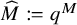 ModifyingAbove upper M With caret colon equals q Superscript upper M