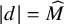 StartAbsoluteValue d EndAbsoluteValue equals ModifyingAbove upper M With caret