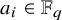 a Subscript i Baseline element of double struck upper F Subscript q