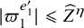 StartAbsoluteValue pi 1 Superscript e prime 1 Baseline EndAbsoluteValue less than or slanted equals ModifyingAbove upper Z With caret Superscript eta