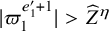 StartAbsoluteValue pi 1 Superscript e prime 1 plus 1 Baseline EndAbsoluteValue greater than ModifyingAbove upper Z With caret Superscript eta